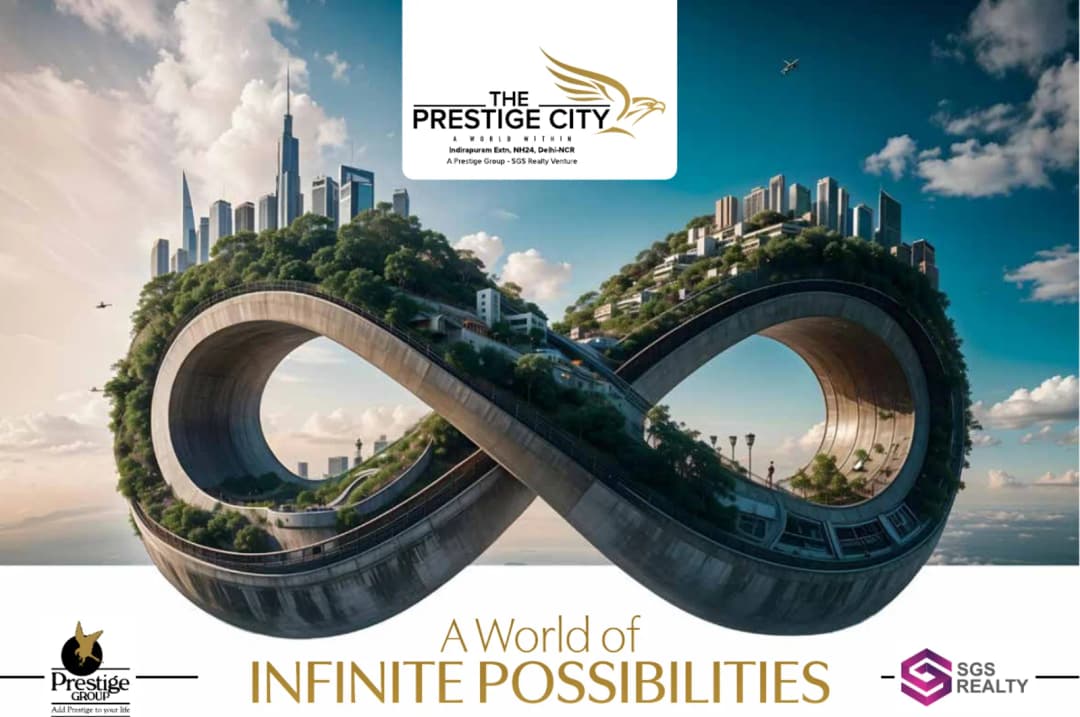 The Prestige City Siddharth Vihar Ghaziabad — a world of infinite possibilities