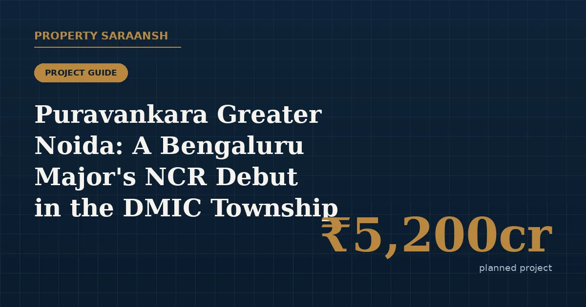 Puravankara Greater Noida (DMIC): A Bengaluru Major’s NCR Debut, and What Buyers Should Know